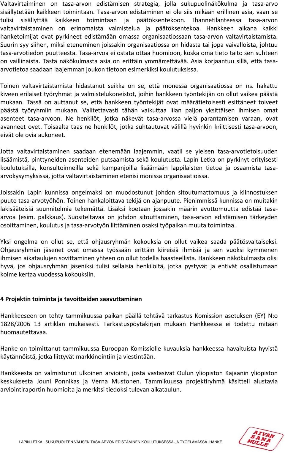 Ihannetilanteessa tasa arvon valtavirtaistaminen on erinomaista valmistelua ja päätöksentekoa.