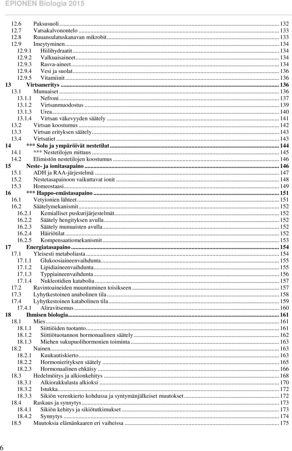 .. 141 13.2 Virtsan koostumus... 142 13.3 Virtsan erityksen säätely... 143 13.4 Virtsatiet... 143 14 *** Solu ja ympäröivät nestetilat... 144 14.1 *** Nestetilojen mittaus... 145 14.