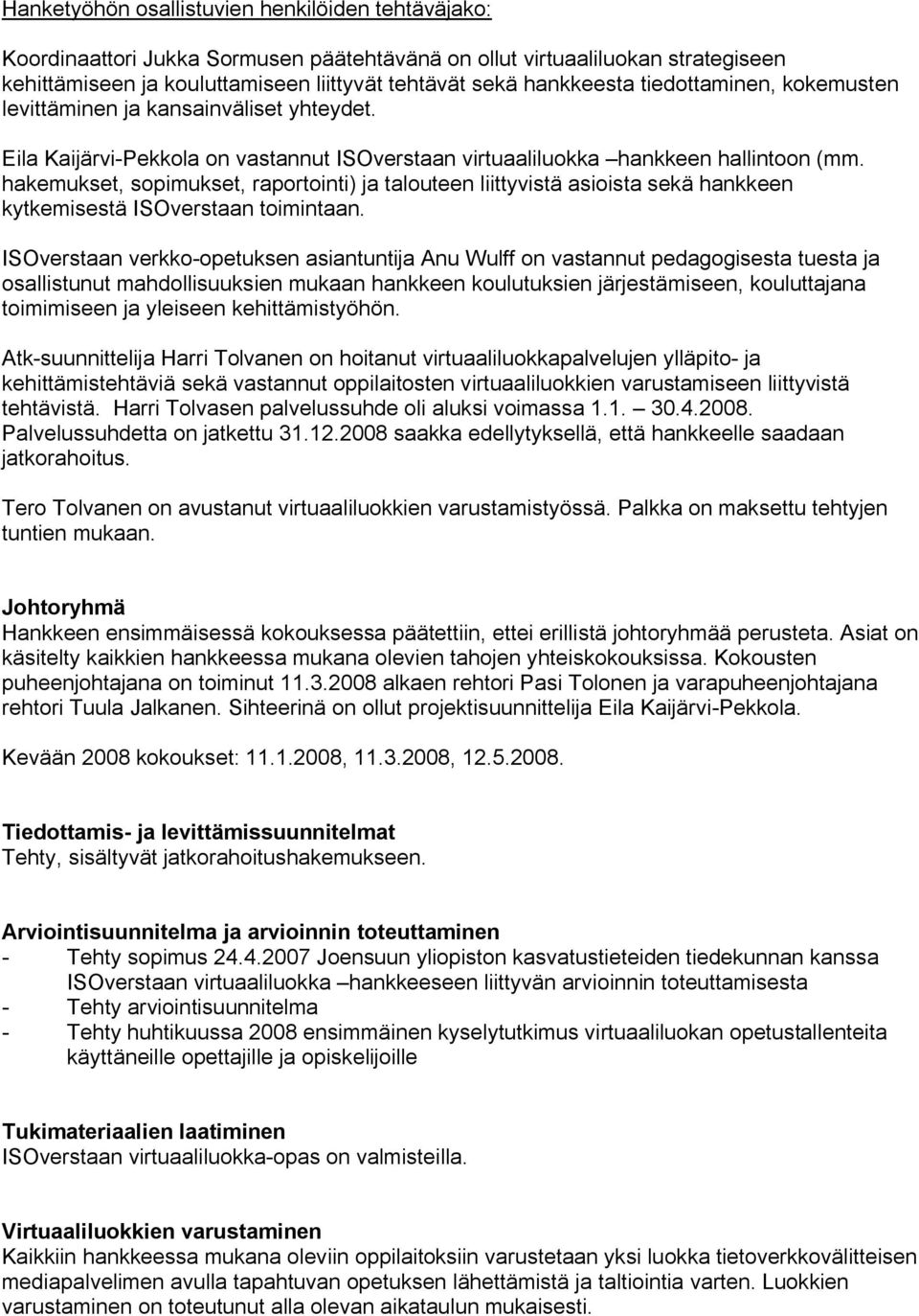 hakemukset, sopimukset, raportointi) ja talouteen liittyvistä asioista sekä hankkeen kytkemisestä ISOverstaan toimintaan.