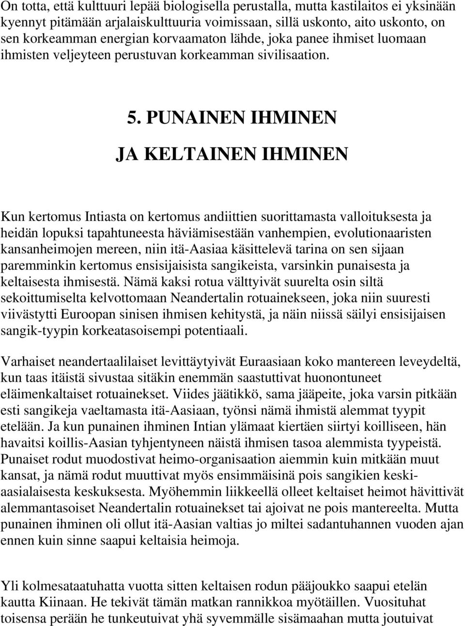 PUNAINEN IHMINEN JA KELTAINEN IHMINEN Kun kertomus Intiasta on kertomus andiittien suorittamasta valloituksesta ja heidän lopuksi tapahtuneesta häviämisestään vanhempien, evolutionaaristen