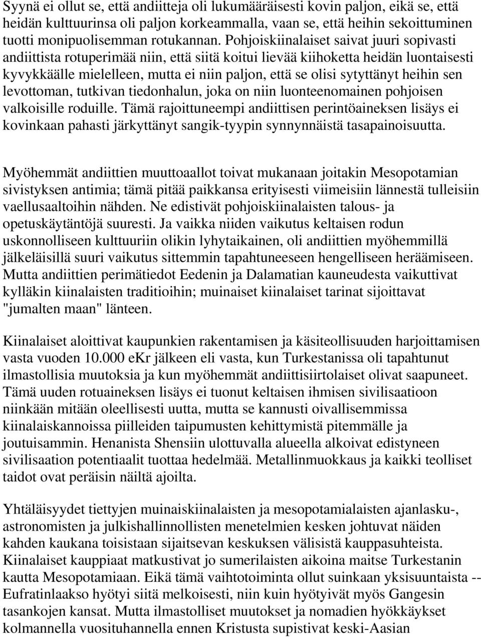 heihin sen levottoman, tutkivan tiedonhalun, joka on niin luonteenomainen pohjoisen valkoisille roduille.