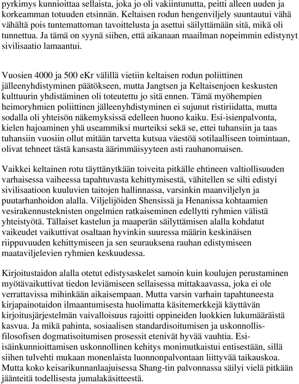 Ja tämä on syynä siihen, että aikanaan maailman nopeimmin edistynyt sivilisaatio lamaantui.