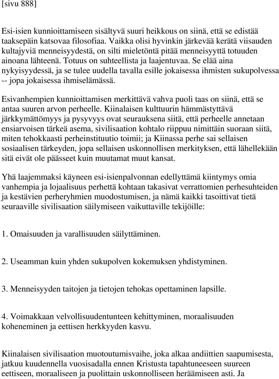 Se elää aina nykyisyydessä, ja se tulee uudella tavalla esille jokaisessa ihmisten sukupolvessa -- jopa jokaisessa ihmiselämässä.