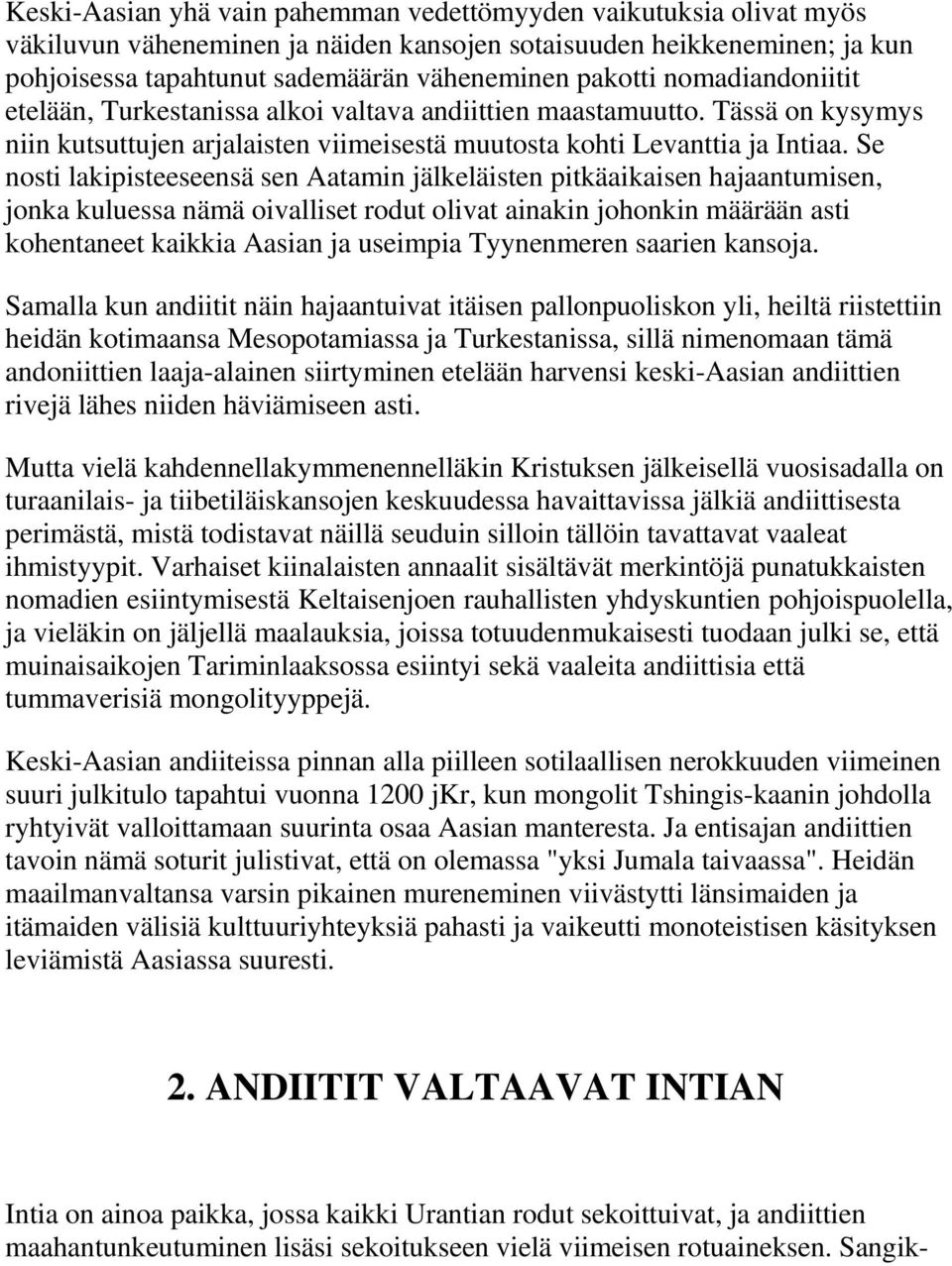 Se nosti lakipisteeseensä sen Aatamin jälkeläisten pitkäaikaisen hajaantumisen, jonka kuluessa nämä oivalliset rodut olivat ainakin johonkin määrään asti kohentaneet kaikkia Aasian ja useimpia