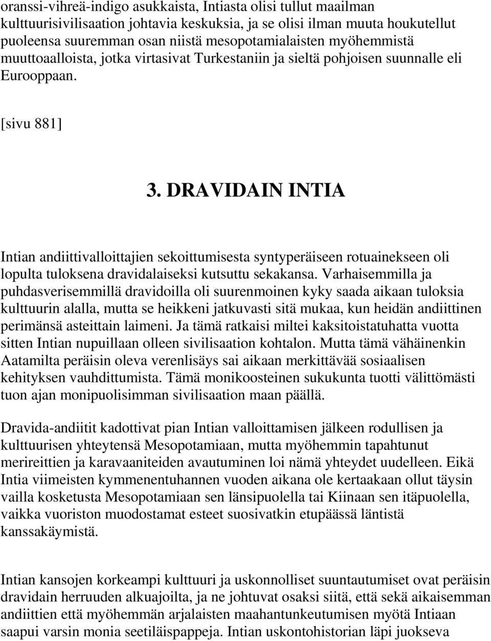 DRAVIDAIN INTIA Intian andiittivalloittajien sekoittumisesta syntyperäiseen rotuainekseen oli lopulta tuloksena dravidalaiseksi kutsuttu sekakansa.