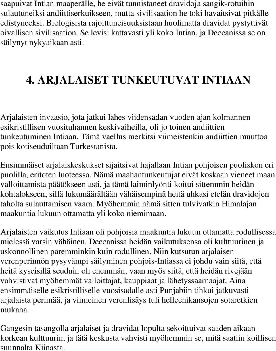 ARJALAISET TUNKEUTUVAT INTIAAN Arjalaisten invaasio, jota jatkui lähes viidensadan vuoden ajan kolmannen esikristillisen vuosituhannen keskivaiheilla, oli jo toinen andiittien tunkeutuminen Intiaan.