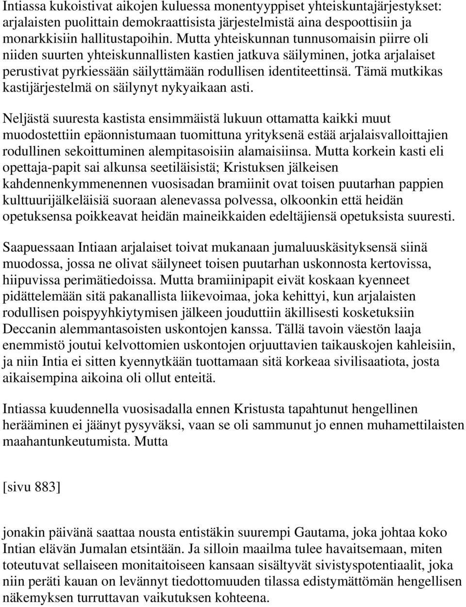 Tämä mutkikas kastijärjestelmä on säilynyt nykyaikaan asti.