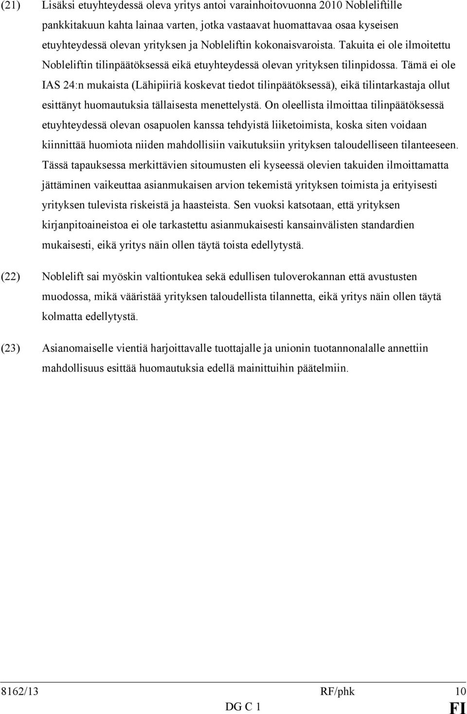 Tämä ei ole IAS 24:n mukaista (Lähipiiriä koskevat tiedot tilinpäätöksessä), eikä tilintarkastaja ollut esittänyt huomautuksia tällaisesta menettelystä.