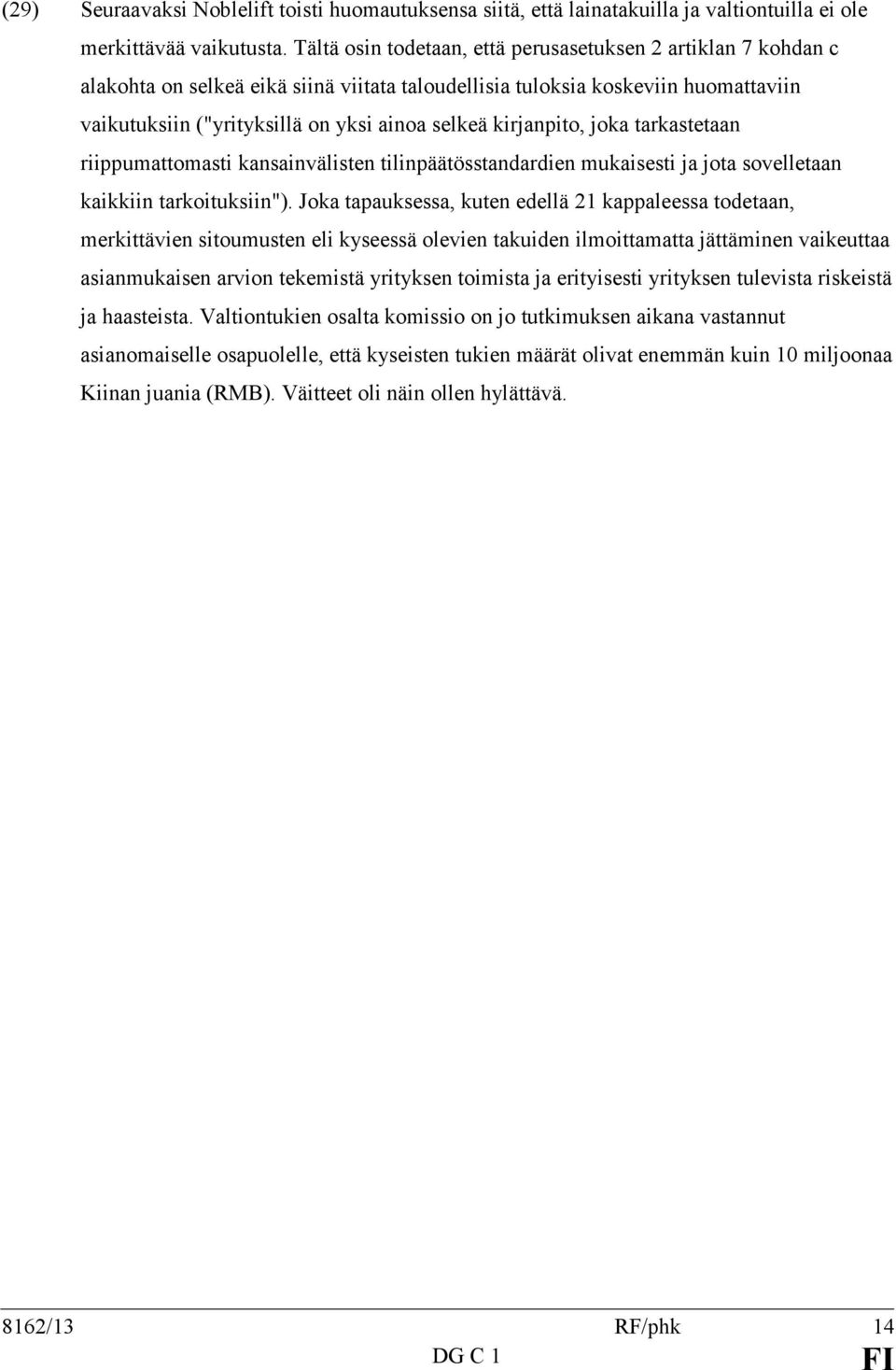 kirjanpito, joka tarkastetaan riippumattomasti kansainvälisten tilinpäätösstandardien mukaisesti ja jota sovelletaan kaikkiin tarkoituksiin").
