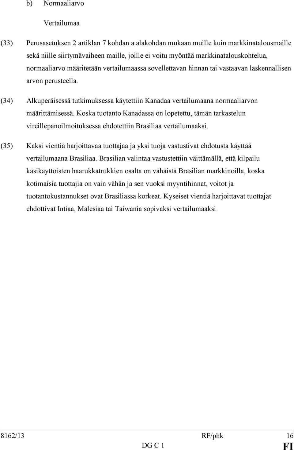 (34) Alkuperäisessä tutkimuksessa käytettiin Kanadaa vertailumaana normaaliarvon määrittämisessä.
