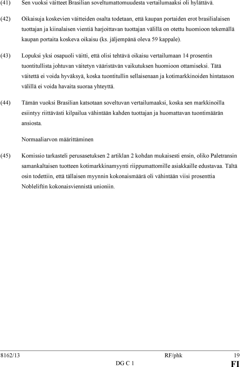 portaita koskeva oikaisu (ks. jäljempänä oleva 59 kappale).