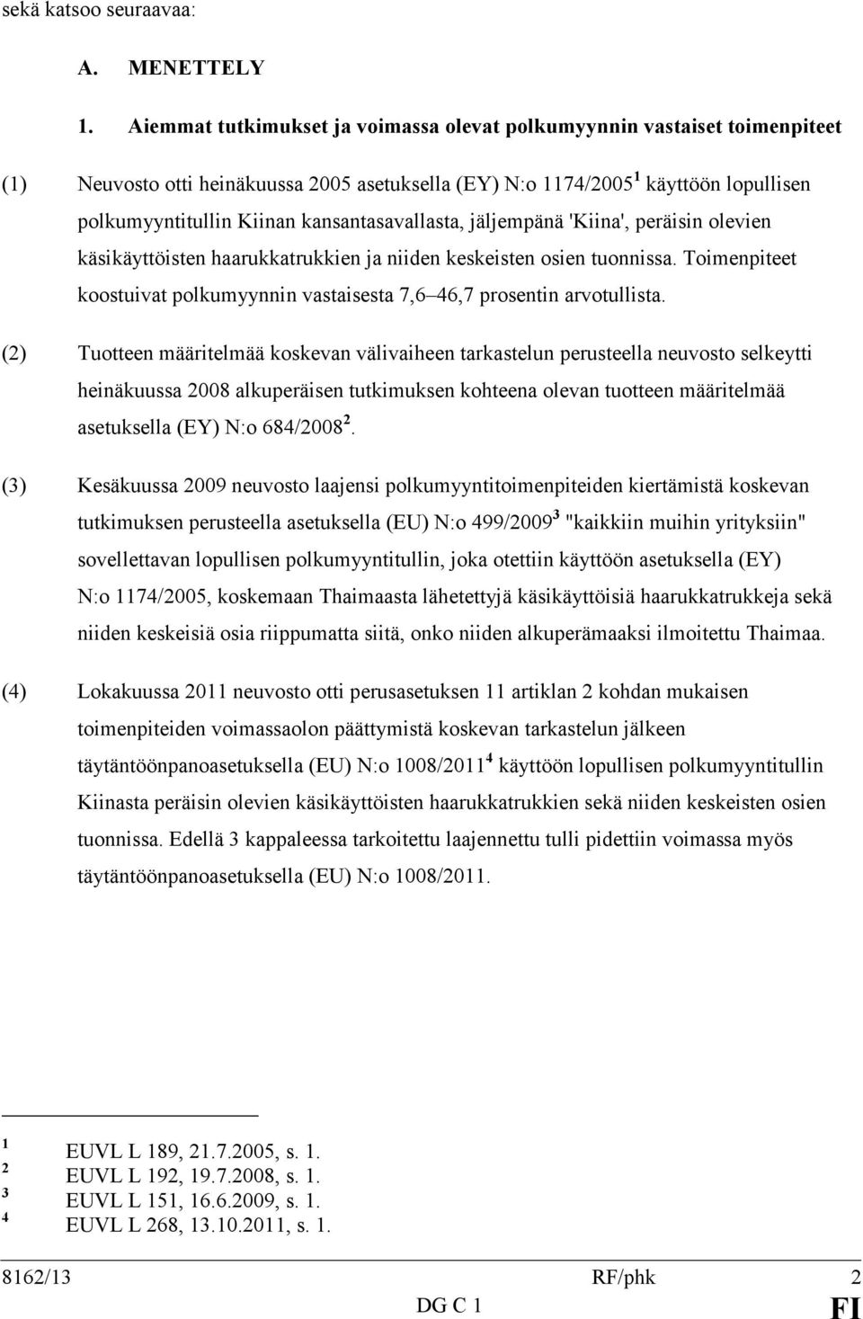 kansantasavallasta, jäljempänä 'Kiina', peräisin olevien käsikäyttöisten haarukkatrukkien ja niiden keskeisten osien tuonnissa.