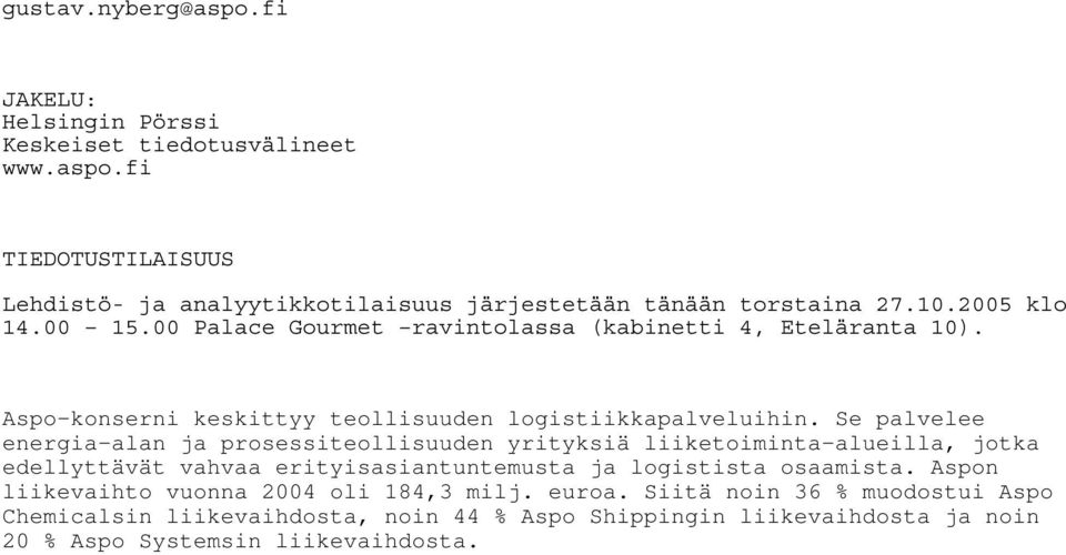 Se palvelee energia-alan ja prosessiteollisuuden yrityksiä liiketoiminta-alueilla, jotka edellyttävät vahvaa erityisasiantuntemusta ja logistista osaamista.