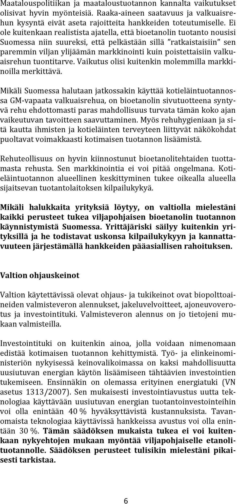 valkuaisrehun tuontitarve. Vaikutus olisi kuitenkin molemmilla markkinoilla merkittävä.