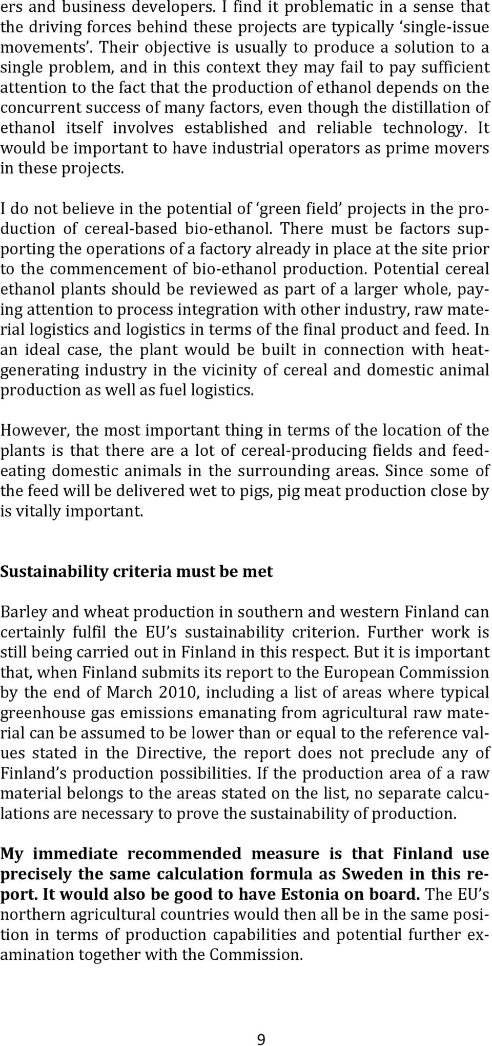 concurrent success of many factors, even though the distillation of ethanol itself involves established and reliable technology.