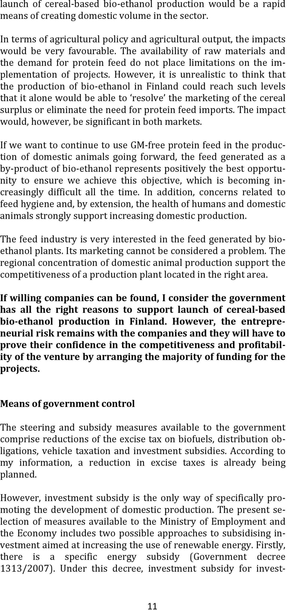 The availability of raw materials and the demand for protein feed do not place limitations on the implementation of projects.