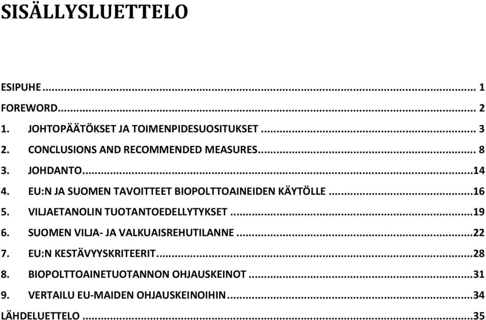 EU:N JA SUOMEN TAVOITTEET BIOPOLTTOAINEIDEN KÄYTÖLLE...16 5. VILJAETANOLIN TUOTANTOEDELLYTYKSET...19 6.