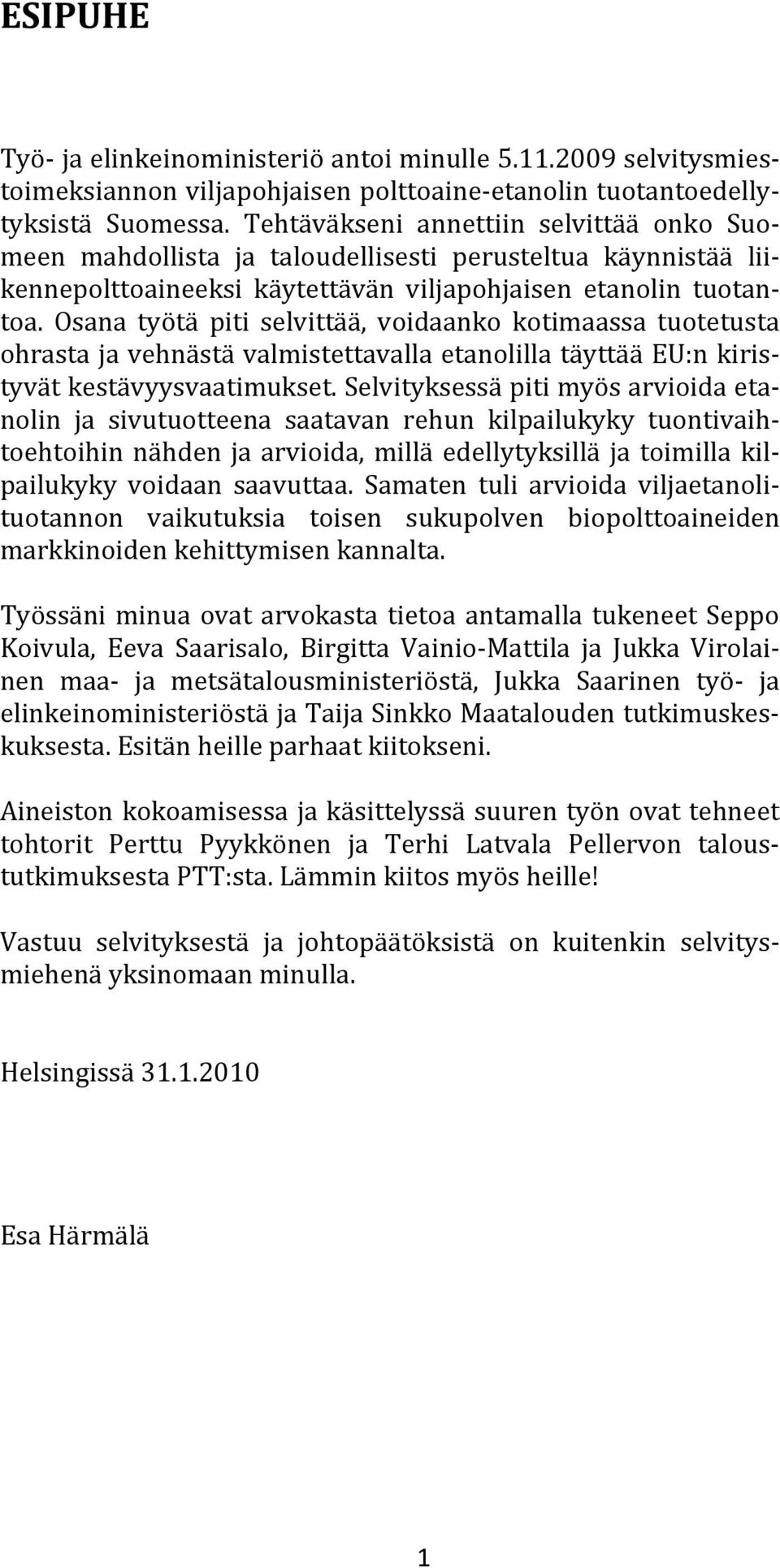 Osana työtä piti selvittää, voidaanko kotimaassa tuotetusta ohrasta ja vehnästä valmistettavalla etanolilla täyttää EU:n kiristyvät kestävyysvaatimukset.