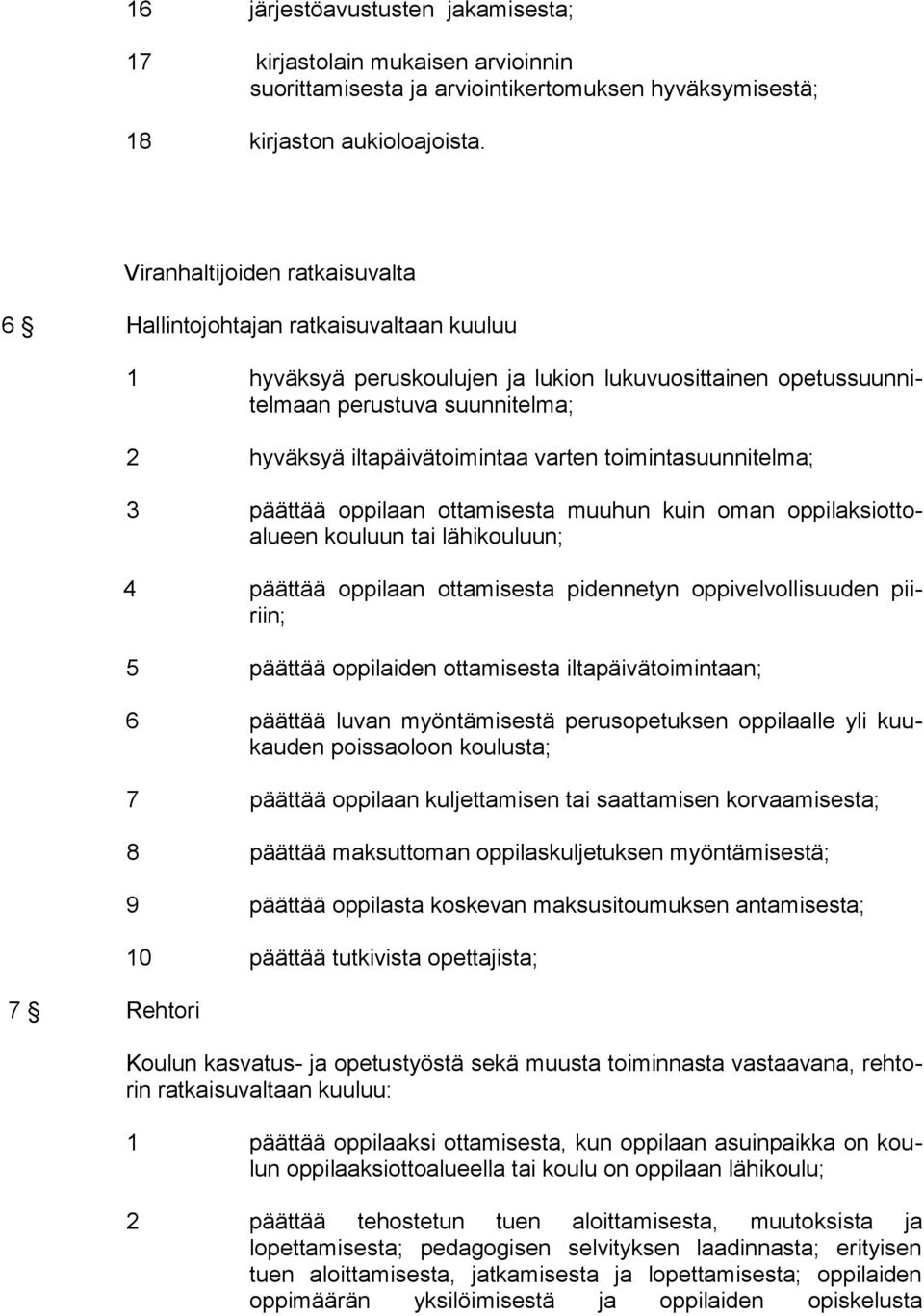 iltapäivätoimintaa varten toimintasuunnitelma; 3 päättää oppilaan ottamisesta muuhun kuin oman oppilaksiottoalueen kouluun tai lähikouluun; 4 päättää oppilaan ottamisesta pidennetyn