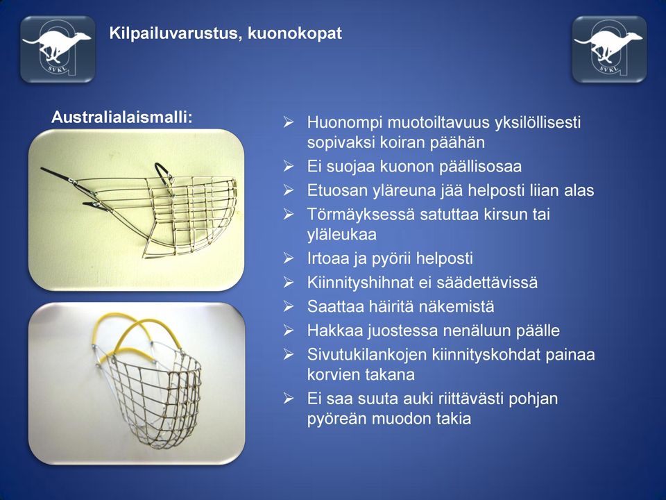 pyörii helposti Kiinnityshihnat ei säädettävissä Saattaa häiritä näkemistä Hakkaa juostessa nenäluun