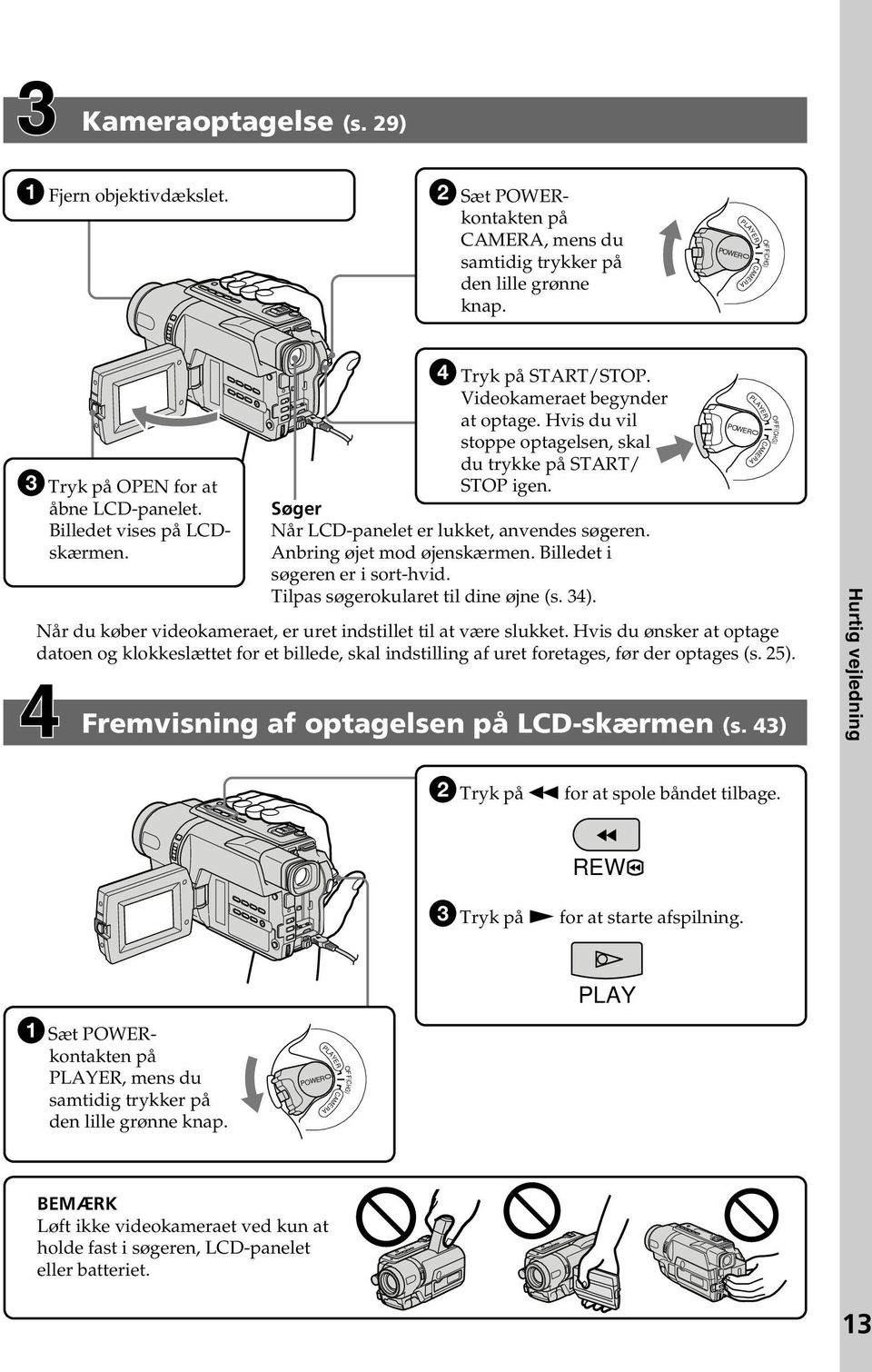 Søger Når LCD-panelet er lukket, anvendes søgeren. Anbring øjet mod øjenskærmen. Billedet i søgeren er i sort-hvid. Tilpas søgerokularet til dine øjne (s. 34).