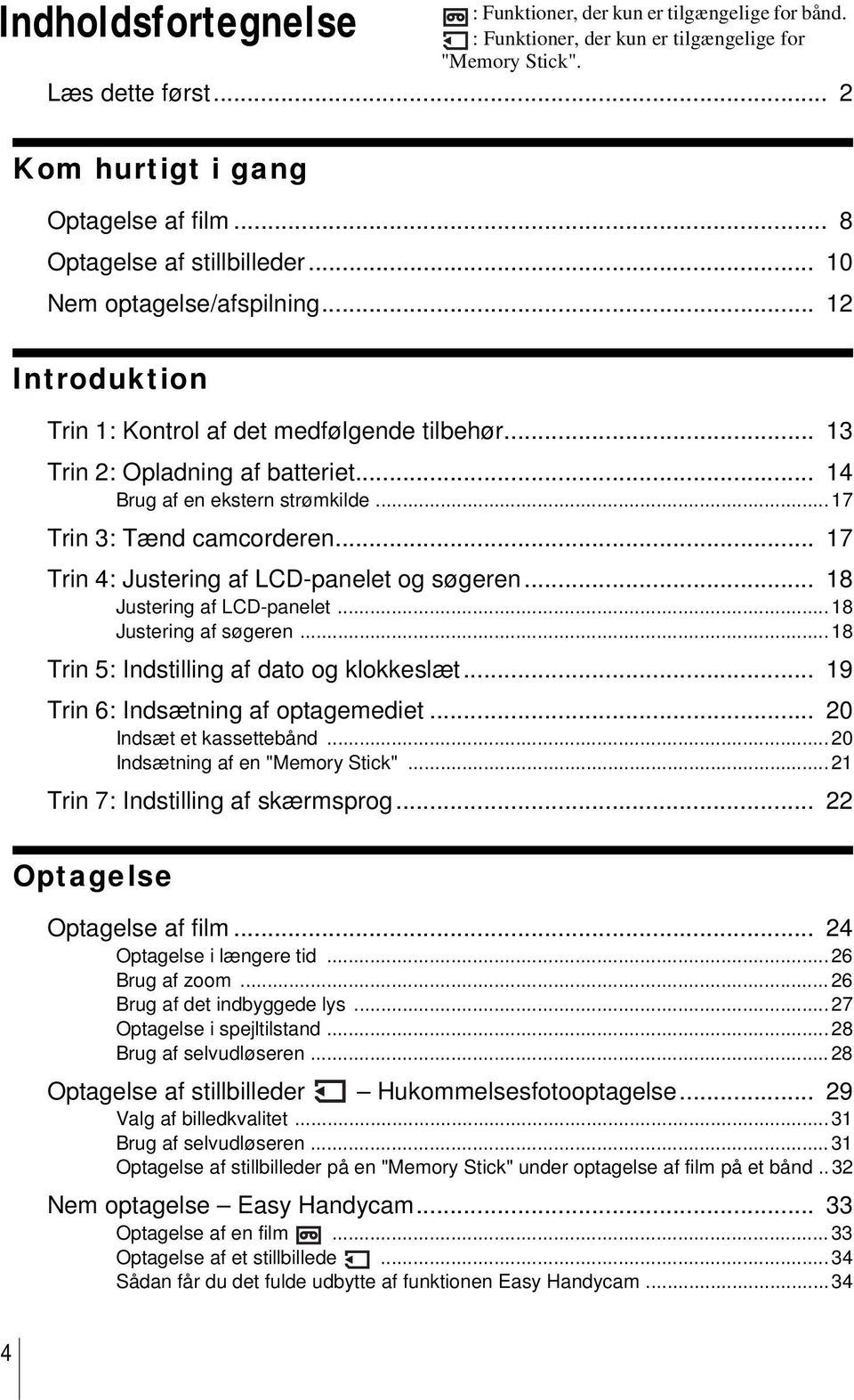 ..17 Trin 3: Tænd camcorderen... 17 Trin 4: Justering af LCD-panelet og søgeren... 18 Justering af LCD-panelet... 18 Justering af søgeren...18 Trin 5: Indstilling af dato og klokkeslæt.