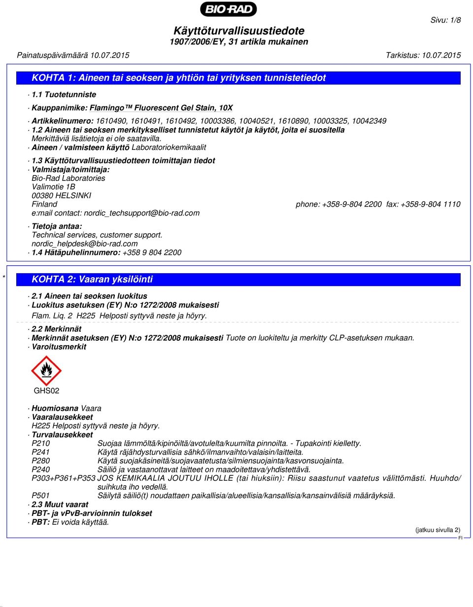 3 Käyttöturvallisuustiedotteen toimittajan tiedot Valmistaja/toimittaja: Bio-Rad Laboratories Valimotie 1B 00380 HELSINKI Finland phone: +358-9-804 2200 fax: +358-9-804 1110 e:mail contact: