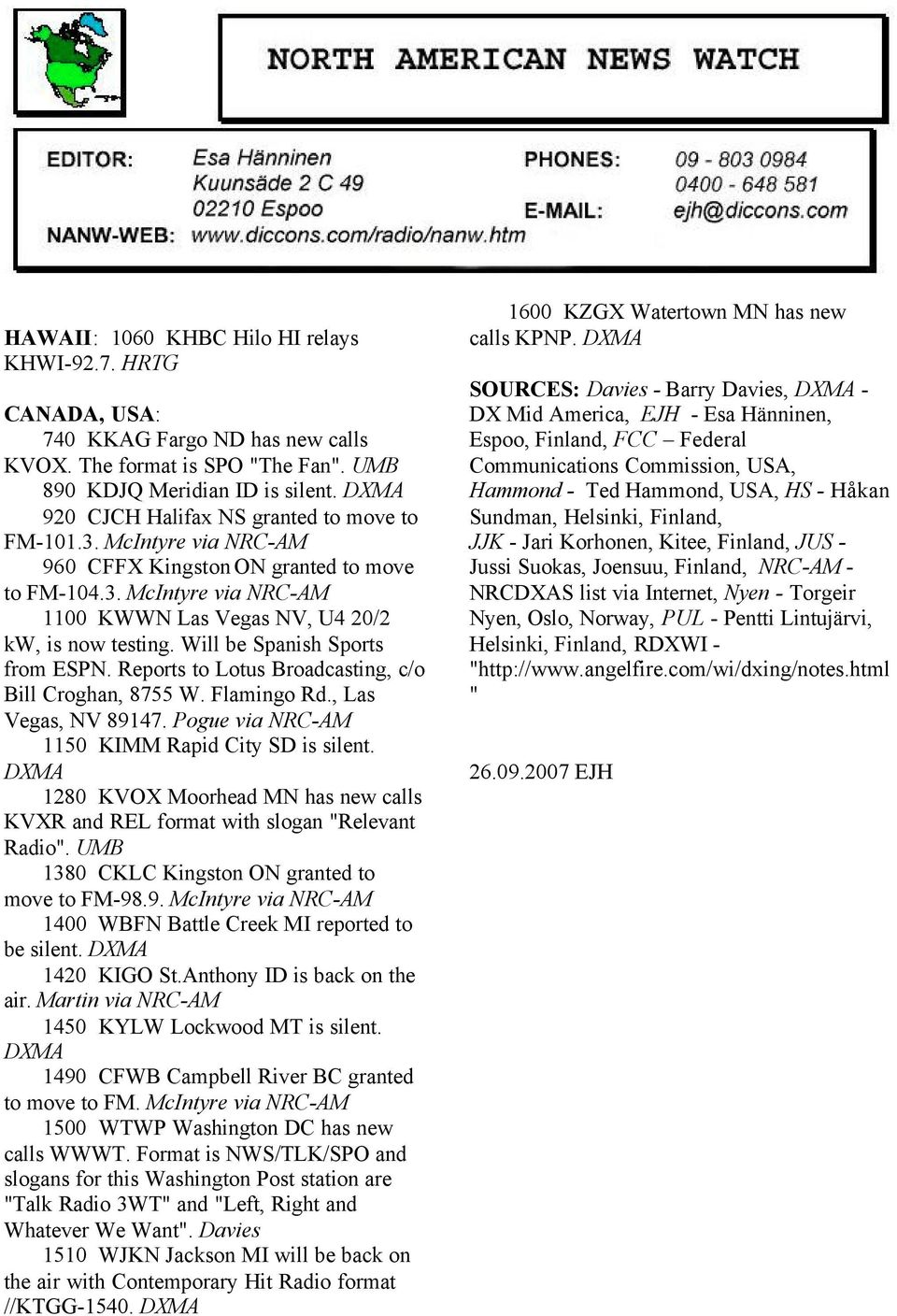 Will be Spanish Sports from ESPN. Reports to Lotus Broadcasting, c/o Bill Croghan, 8755 W. Flamingo Rd., Las Vegas, NV 89147. Pogue via NRC-AM 1150 KIMM Rapid City SD is silent.