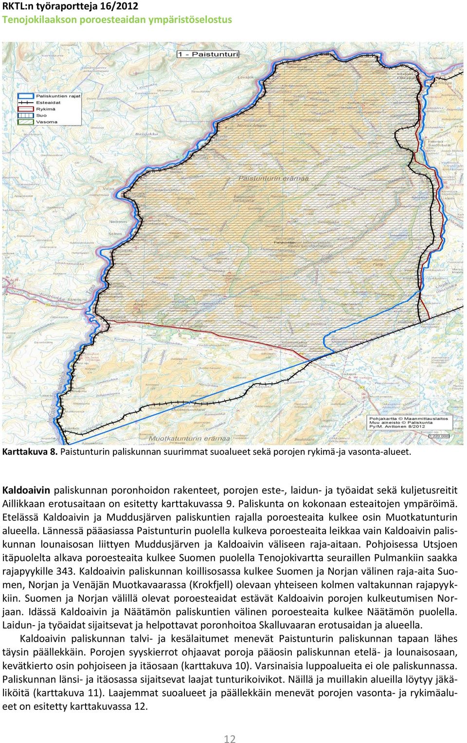 Etelässä Kaldoaivin ja Muddusjärven paliskuntien rajalla poroesteaita kulkee osin Muotkatunturin alueella.