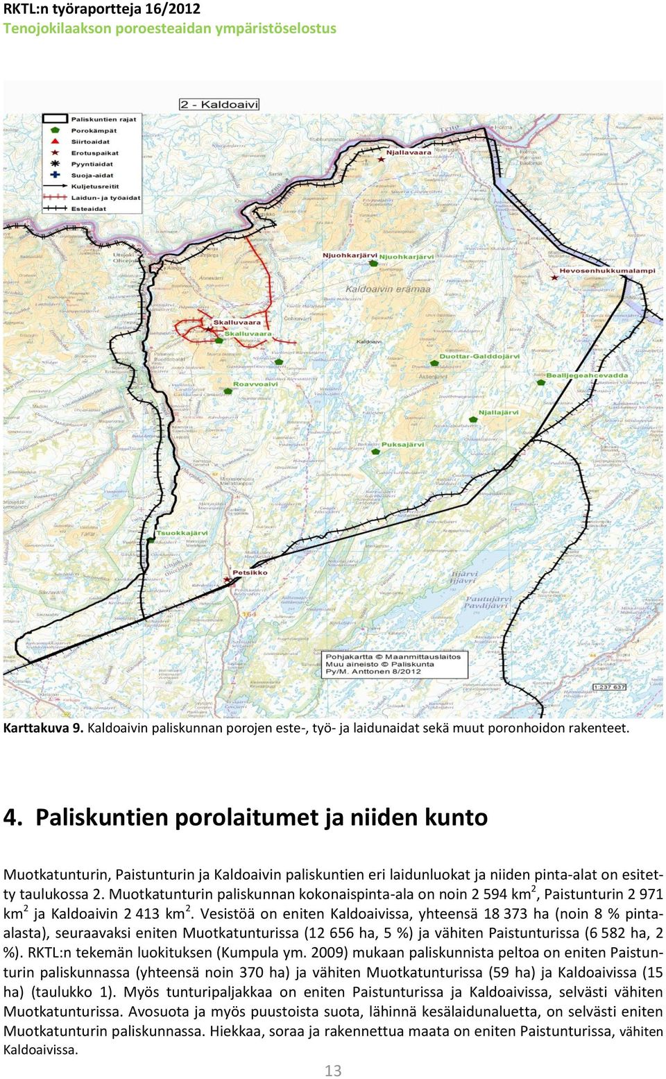 Muotkatunturin paliskunnan kokonaispinta-ala on noin 2 594 km 2, Paistunturin 2 971 km 2 ja Kaldoaivin 2 413 km 2.