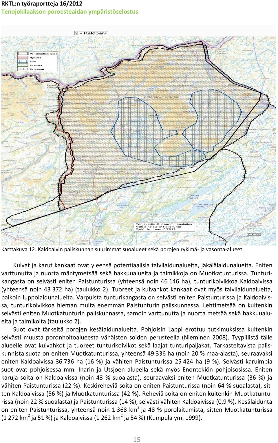 Tunturikangasta on selvästi eniten Paistunturissa (yhteensä noin 46 146 ha), tunturikoivikkoa Kaldoaivissa (yhteensä noin 43 372 ha) (taulukko 2).