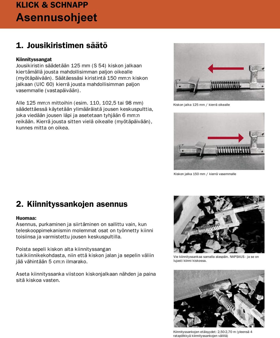 110, 102,5 tai 98 mm) säädettäessä käytetään ylimääräistä jousen keskuspulttia, joka viedään jousen läpi ja asetetaan tyhjään 6 mm:n reikään.