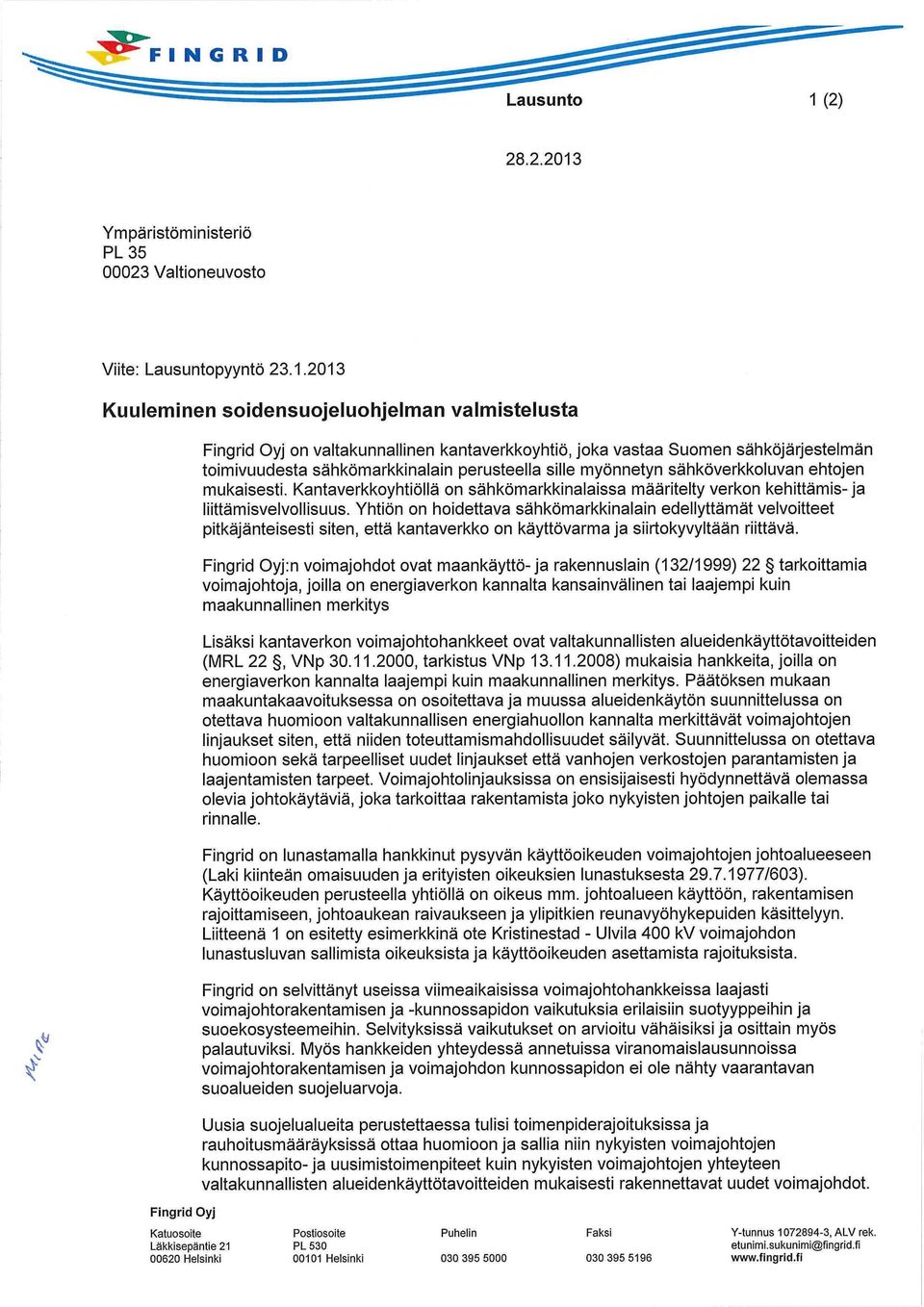2013 Kuuleminen soidensuojeluohjelman valmistelusta on valtakunnallinen kantaverkkoyhtiö, joka vastaa Suomen sähköjärjestelmän toimivuudesta sähkömarkkinalain perusteella sille myönnetyn