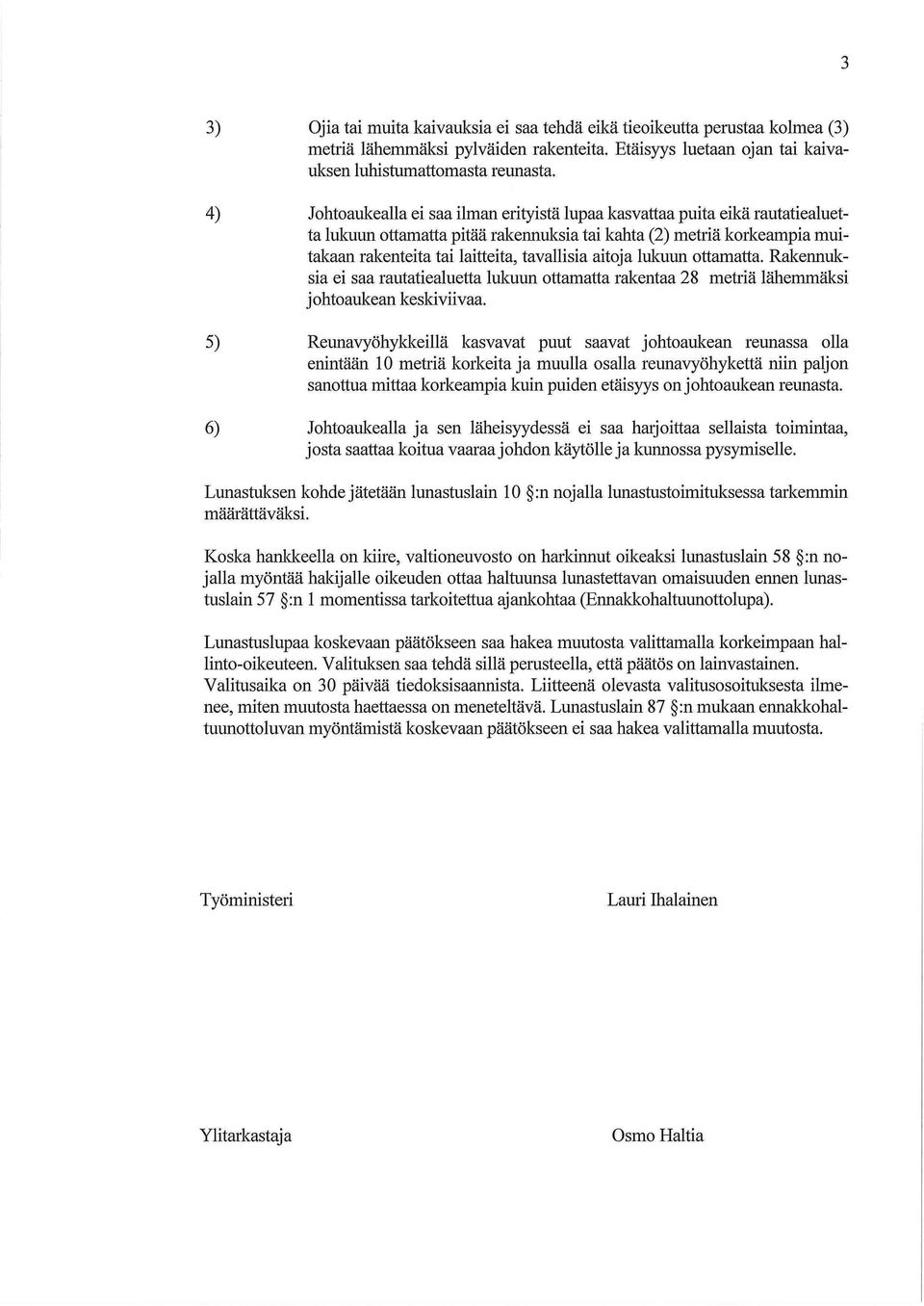 aitoja lukuun ottamatta. Rakennuksia ei saa rautatiealuetta lukuun ottamatta rakentaa 28 metriä lähemmäksi johtoaukean keskiviivaa.