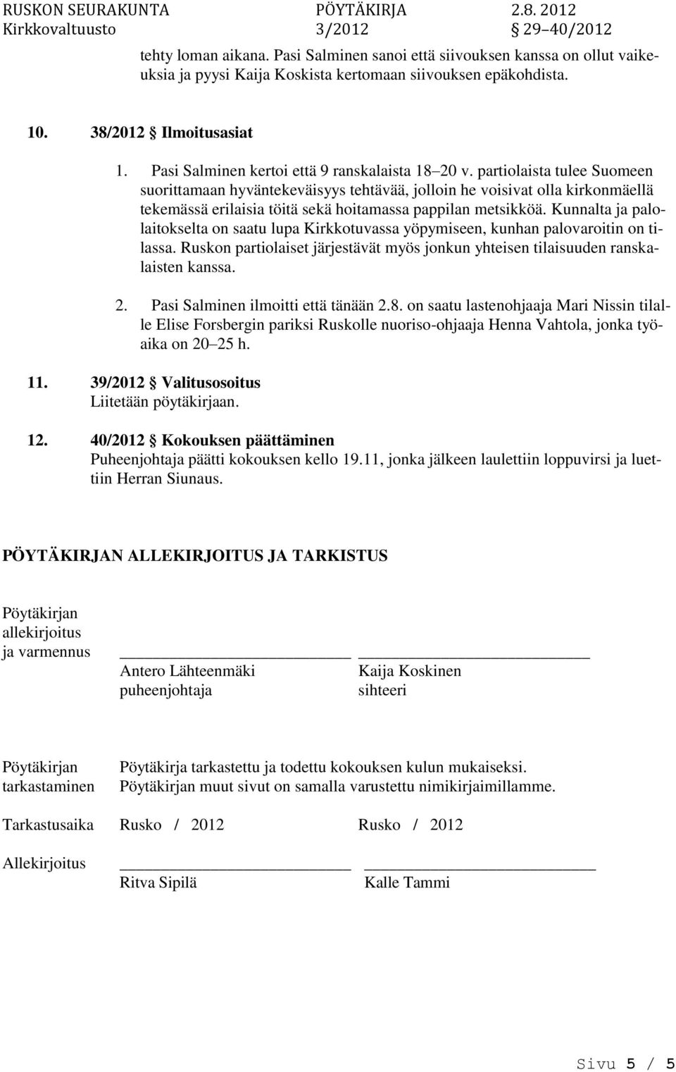 partiolaista tulee Suomeen suorittamaan hyväntekeväisyys tehtävää, jolloin he voisivat olla kirkonmäellä tekemässä erilaisia töitä sekä hoitamassa pappilan metsikköä.