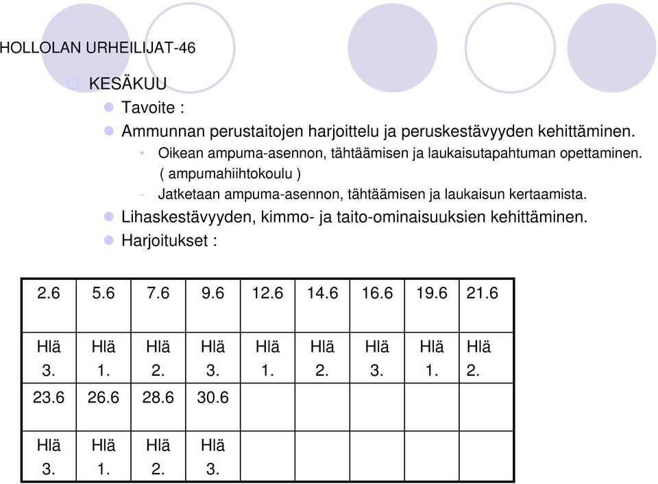 ( ampumahiihtokoulu ) - Jatketaan ampuma-asennon, tähtäämisen ja laukaisun kertaamista.