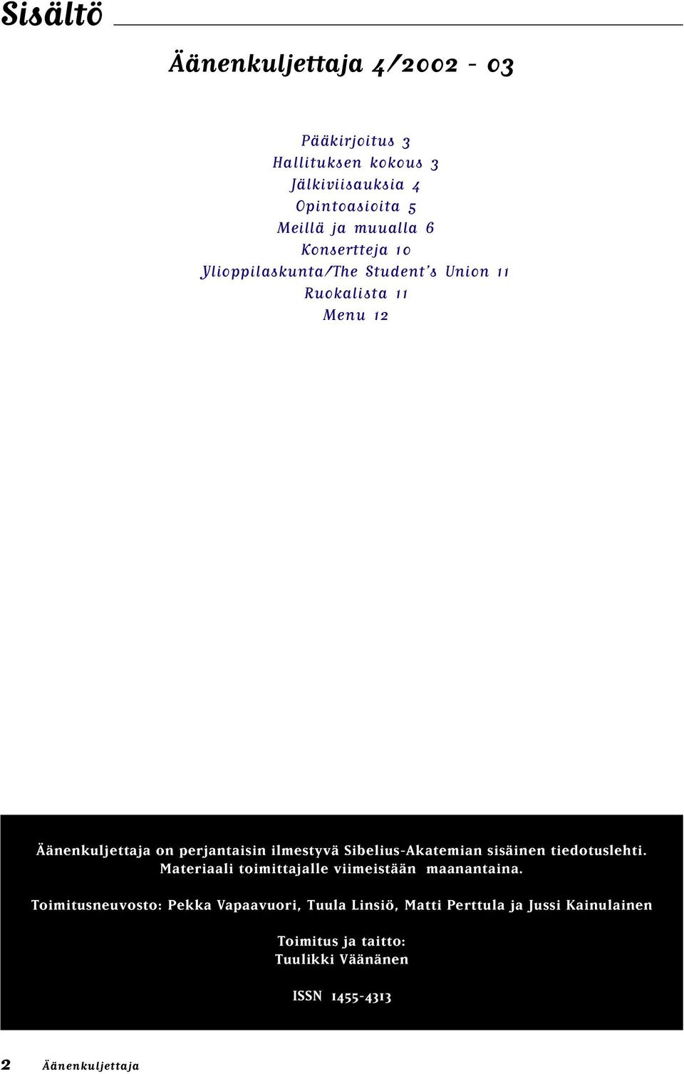 Sibelius-Akatemian sisäinen tiedotuslehti. Materiaali toimittajalle viimeistään maanantaina.