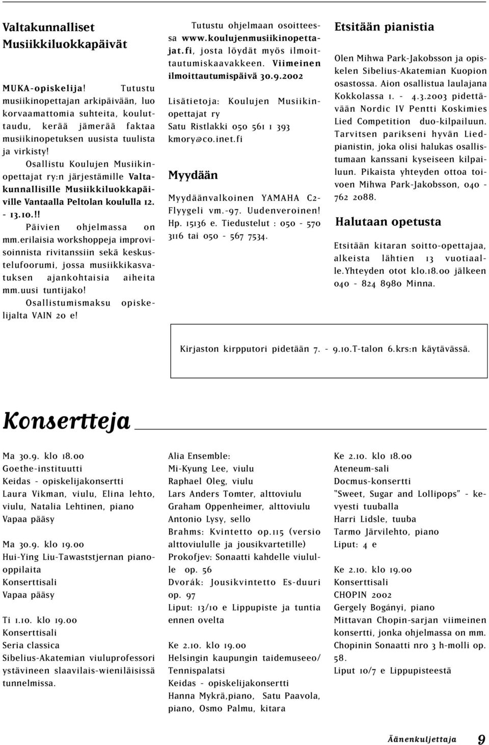 Osallistu Koulujen Musiikinopettajat ry:n järjestämille Valtakunnallisille Musiikkiluokkapäiville Vantaalla Peltolan koululla 12. - 13.10.!! Päivien ohjelmassa on mm.