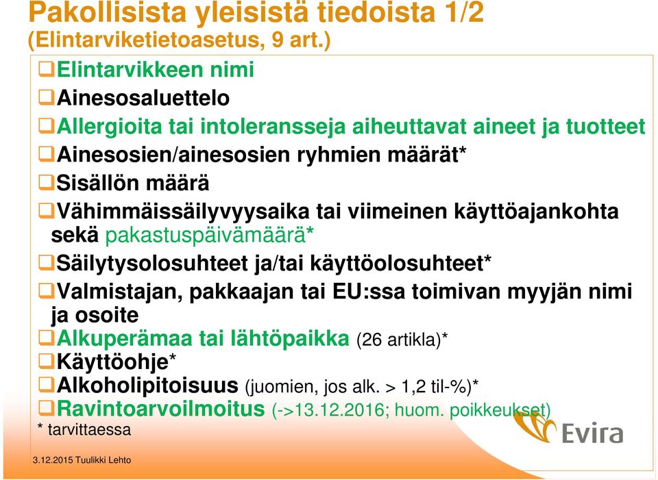 Sisällön määrä Vähimmäissäilyvyysaika tai viimeinen käyttöajankohta sekä pakastuspäivämäärä* Säilytysolosuhteet ja/tai käyttöolosuhteet*