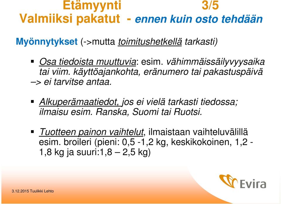 käyttöajankohta, eränumero tai pakastuspäivä > ei tarvitse antaa.