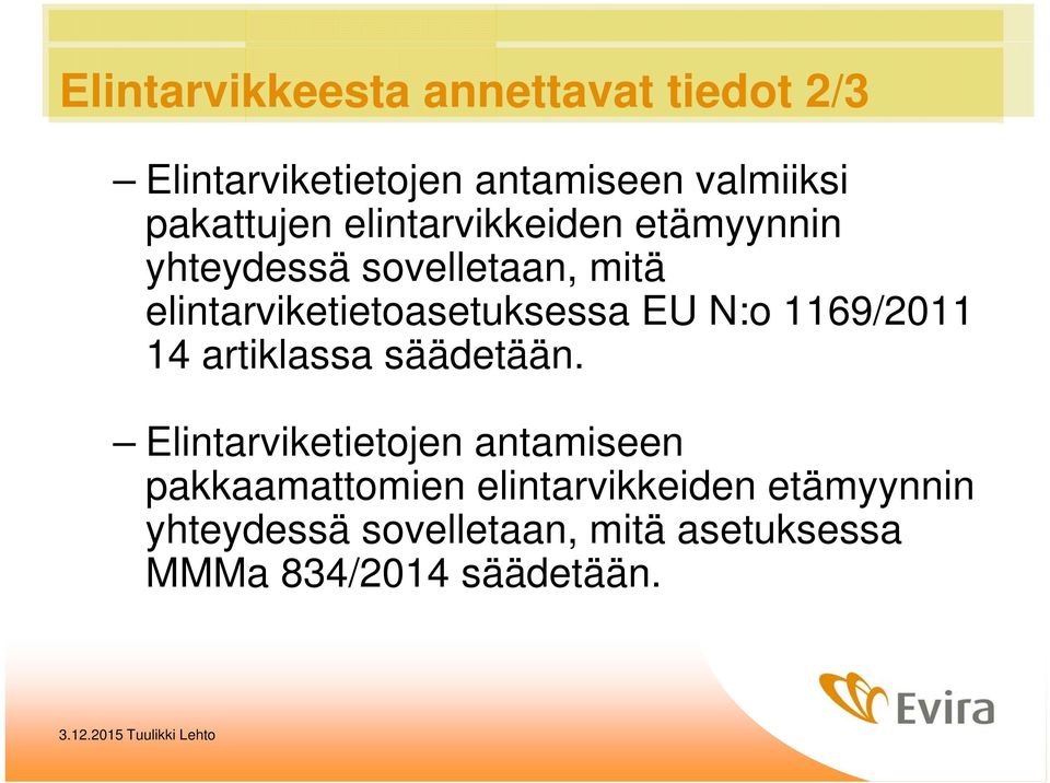 elintarviketietoasetuksessa EU N:o 1169/2011 14 artiklassa säädetään.