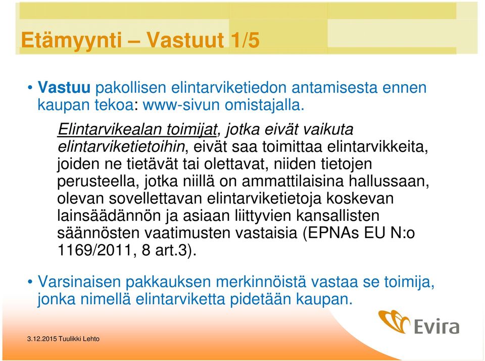 tietojen perusteella, jotka niillä on ammattilaisina hallussaan, olevan sovellettavan elintarviketietoja koskevan lainsäädännön ja asiaan