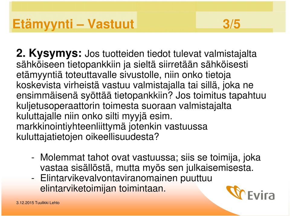 koskevista virheistä vastuu valmistajalla tai sillä, joka ne ensimmäisenä syöttää tietopankkiin?