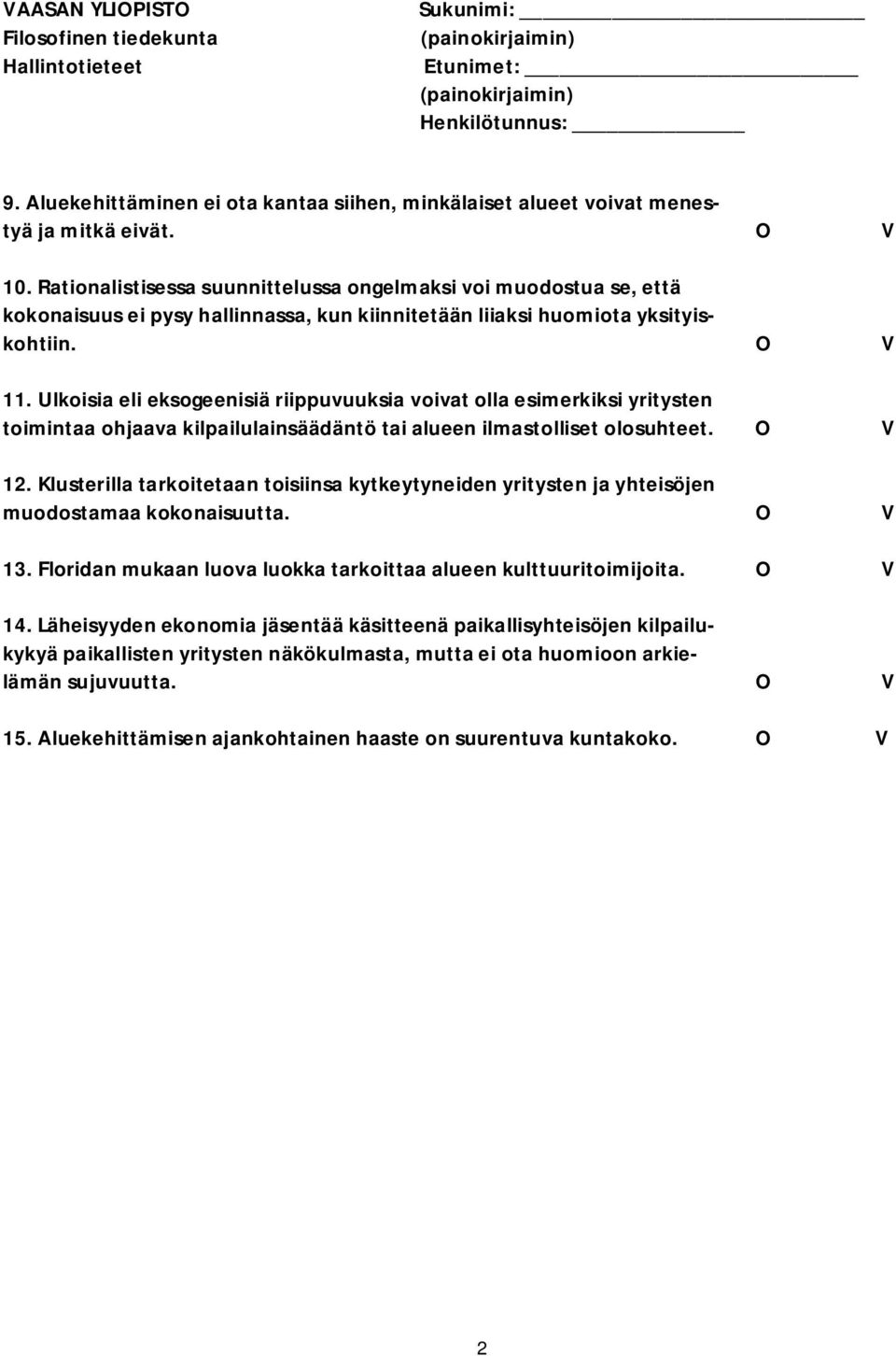 Ulkoisia eli eksogeenisiä riippuvuuksia voivat olla esimerkiksi yritysten toimintaa ohjaava kilpailulainsäädäntö tai alueen ilmastolliset olosuhteet. O V 12.