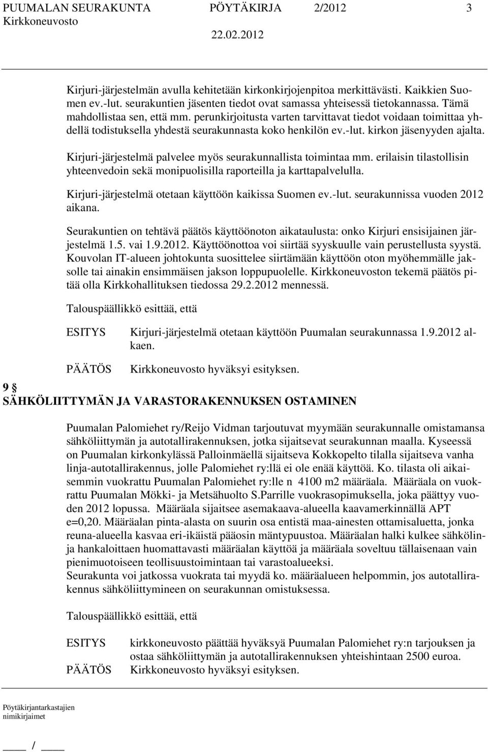 perunkirjoitusta varten tarvittavat tiedot voidaan toimittaa yhdellä todistuksella yhdestä seurakunnasta koko henkilön ev.-lut. kirkon jäsenyyden ajalta.