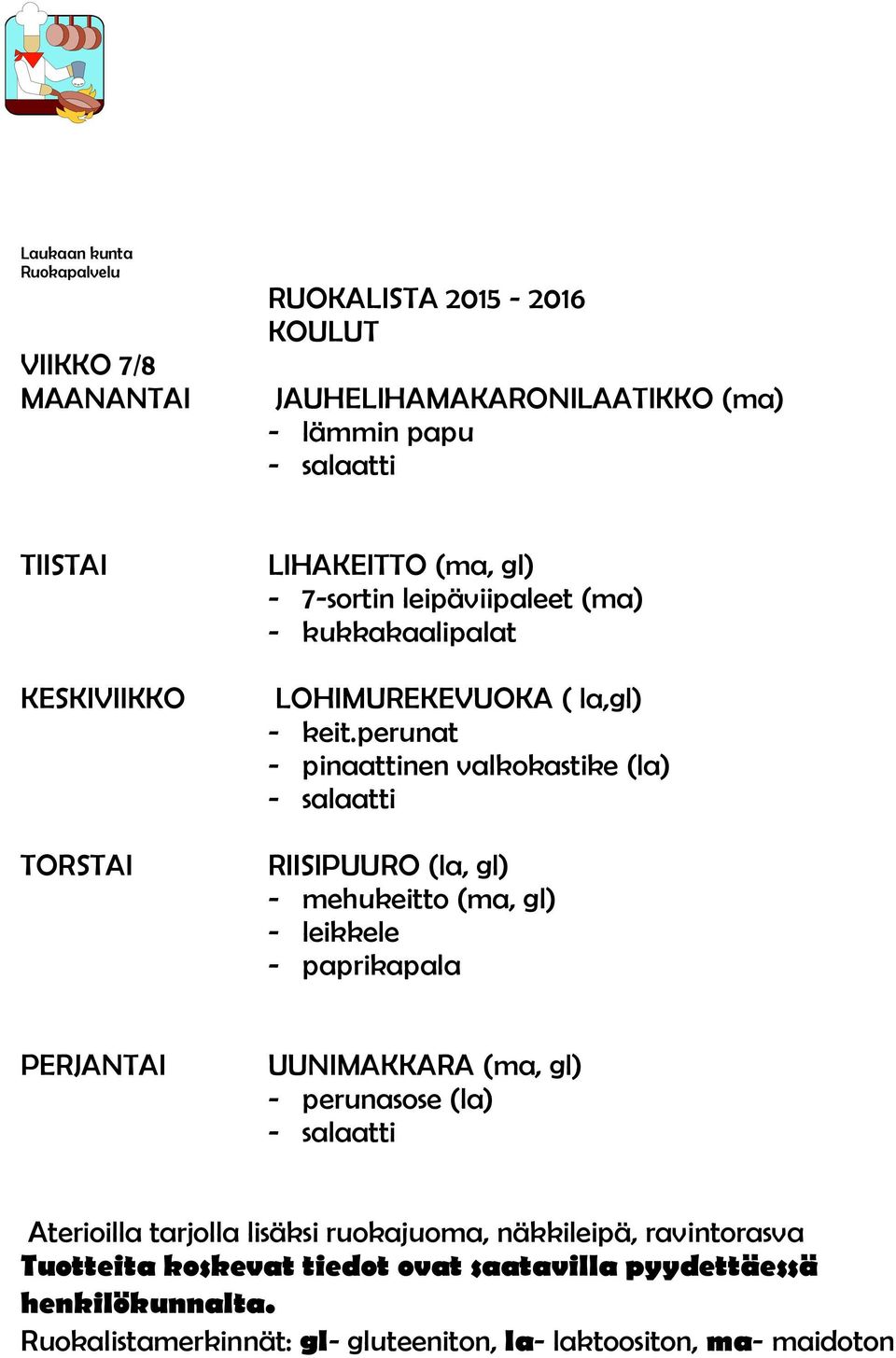 la,gl) - pinaattinen valkokastike (la) RIISIPUURO (la, gl) - mehukeitto