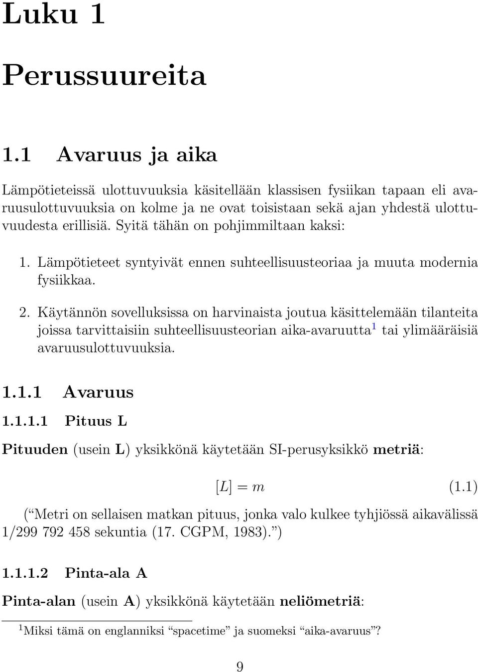 Syitä tähän on pohjimmiltaan kaksi: 1. Lämpötieteet syntyivät ennen suhteellisuusteoriaa ja muuta modernia fysiikkaa. 2.