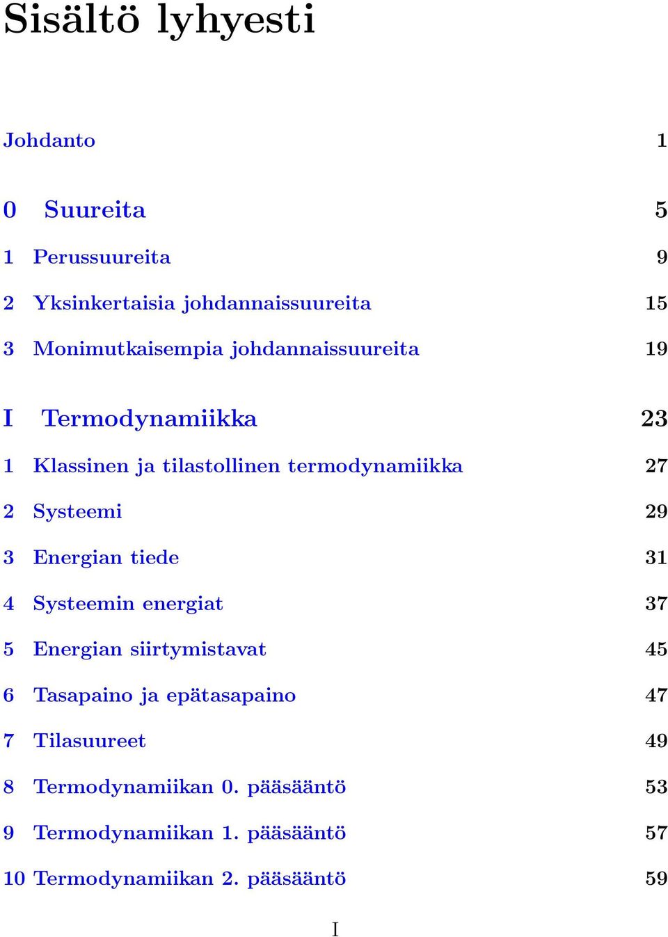 Systeemi 29 3 Energian tiede 31 4 Systeemin energiat 37 5 Energian siirtymistavat 45 6 Tasapaino ja