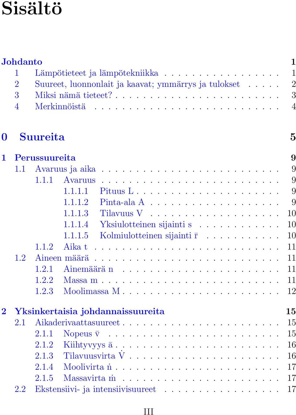 .................. 9 1.1.1.3 Tilavuus V................... 10 1.1.1.4 Yksiulotteinen sijainti s............ 10 1.1.1.5 Kolmiulotteinen sijainti r........... 10 1.1.2 Aika t........................... 11 1.