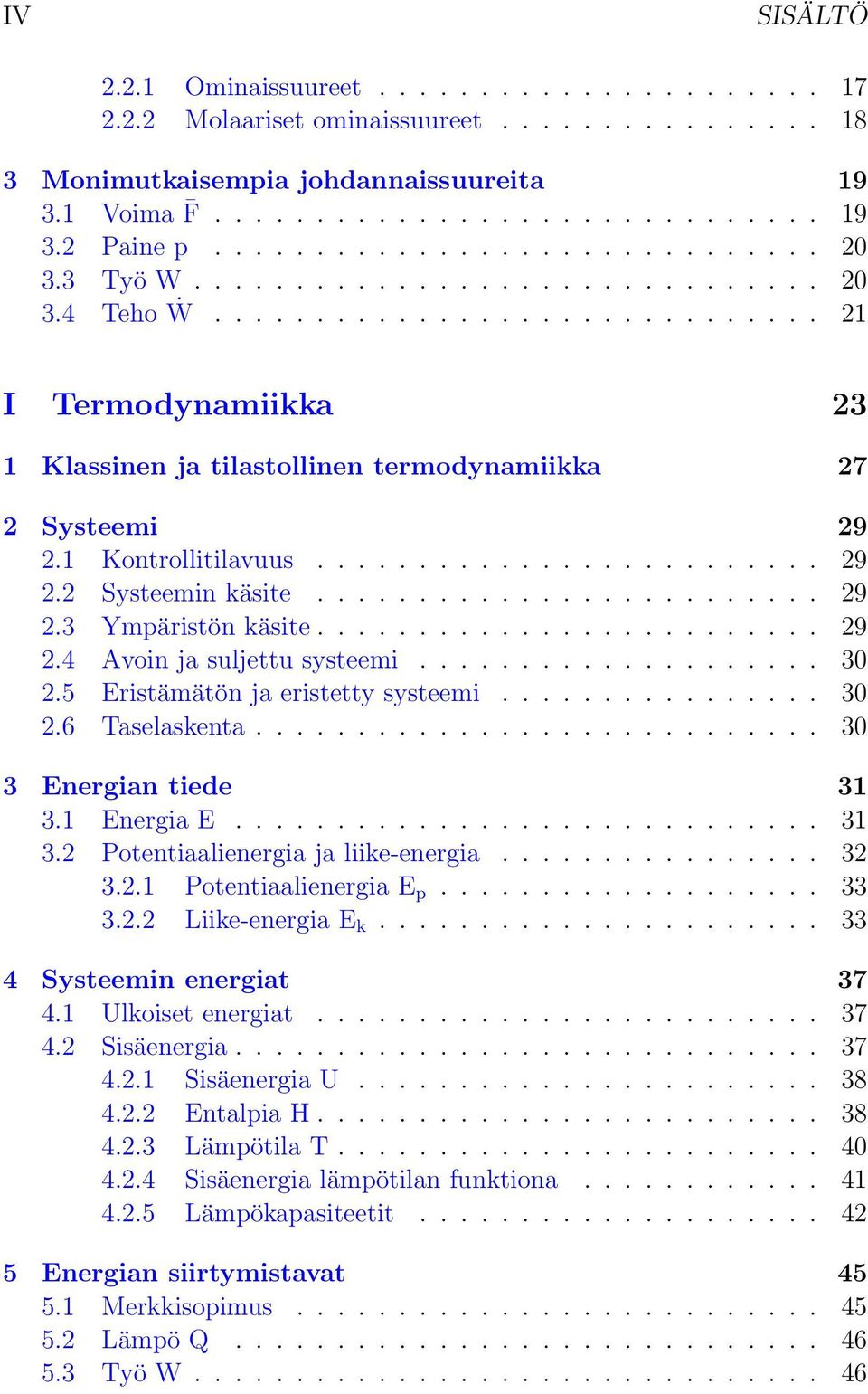 1 Kontrollitilavuus......................... 29 2.2 Systeemin käsite......................... 29 2.3 Ympäristön käsite......................... 29 2.4 Avoin ja suljettu systeemi.................... 30 2.